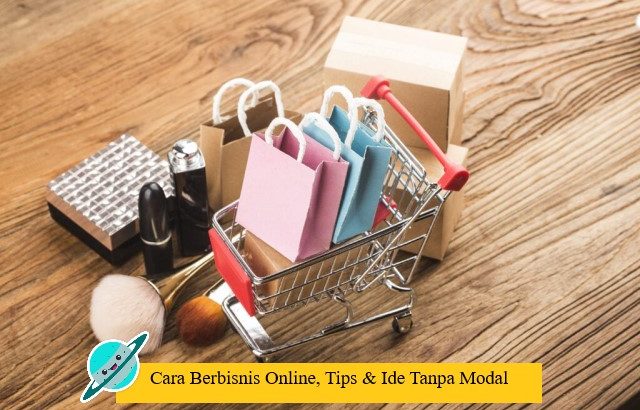 Cara Berbisnis Online, Tips & Ide Tanpa Modal